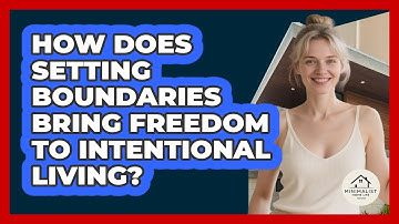 How Does Setting Boundaries Bring Freedom To Intentional Living? - Minimalist Home Life