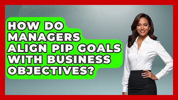 How Do Managers Align PIP Goals With Business Objectives? - Modern Manager Toolbox