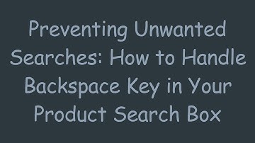 Preventing Unwanted Searches: How to Handle Backspace Key in Your Product Search Box