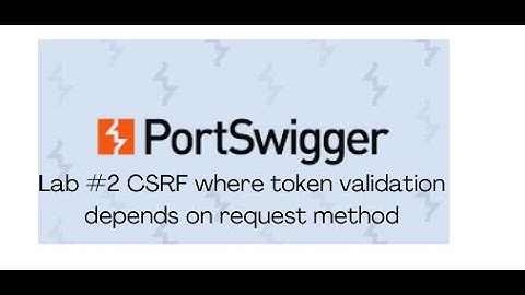 Lab #2 where token validation depends on request method | Portswiger