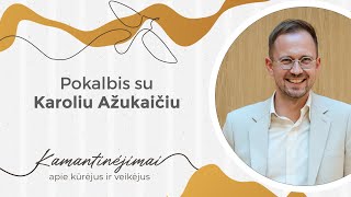 Kamantinėjimai. Apie kūrėjus ir veikėjus #56 Pokalbis su Karoliu Ažukaičiu