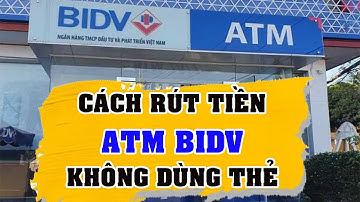 Cách Rút Tiền ATM BIDV Không Dùng Thẻ | Đơn giản Nhất Mới 2024