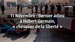 11 Novembre : dernier adieu à Hubert Germain, « chevalier de la liberté »