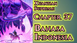 Xuantian Supreme Xuantian Agung Chapter 37 Sub Indonesia | Kalahkan Musuh Dengan Satu Gerakan