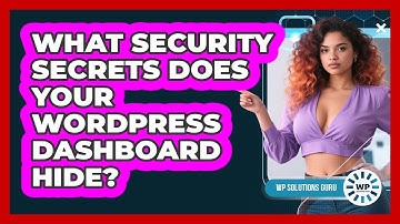 What Security Secrets Does Your WordPress Dashboard Hide? - WP Solutions Guru