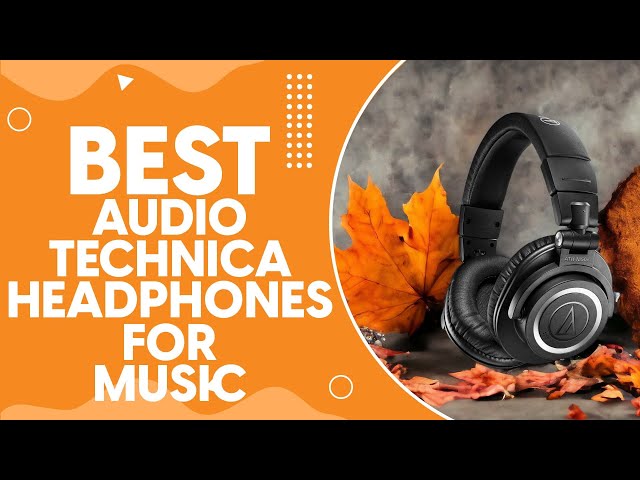 Best Audio Technica Headphones For Music Production in 2024: Top Picks and Expert Reviews class=