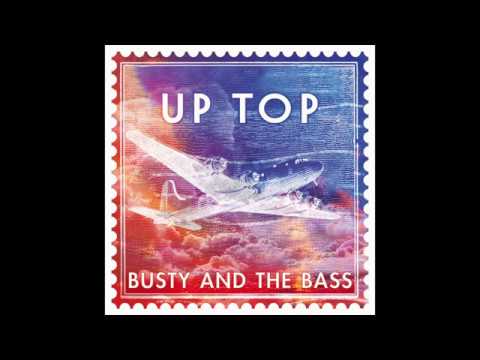 Busty and the Bass   Up Top  Official Audio