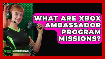 What Are Xbox Ambassador Program Missions? - Green Button Gaming