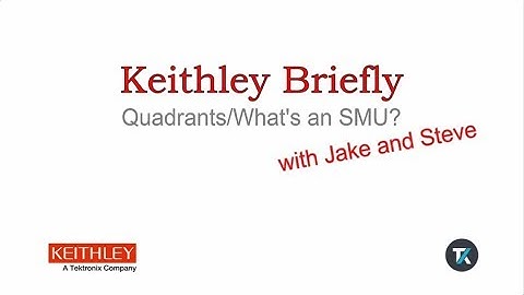 Keithley Briefly #6:   Quadrants/Whats a SMU?