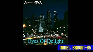 AlimkhanOV A. - Eyes Of Delight (Angel Brown Edit - City Mix)