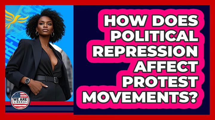 How Does Political Repression Affect Protest Movements? - We Are Liberal