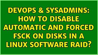 Celebrity DevOps & SysAdmins: How to disable automatic and forced fsck on disks in a linux software raid? Wealth