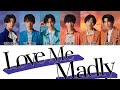 Love Me Madly-Lienel 【歌詞/パート分け/かなるび】