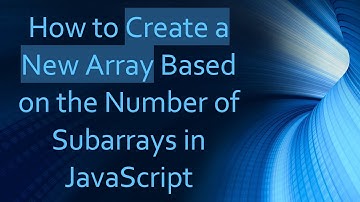 How to Create a New Array Based on the Number of Subarrays in JavaScript