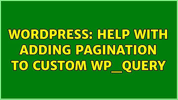 Wordpress: Help with adding pagination to custom wp_query (2 Solutions!!)
