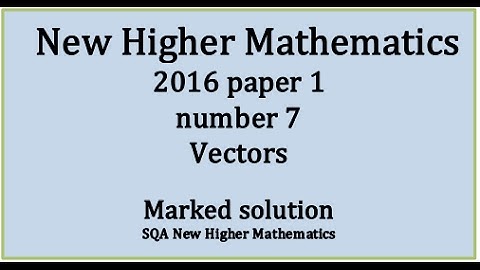 2016 SQA Higher Mathematics Paper 1: 7 Vectors