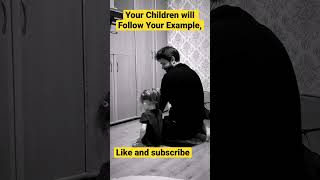 Your Children Will follow Your Example,Not Your Advice