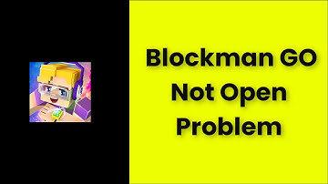 Blockman Go Not Open Problem Android & Ios - 2022 - Fix