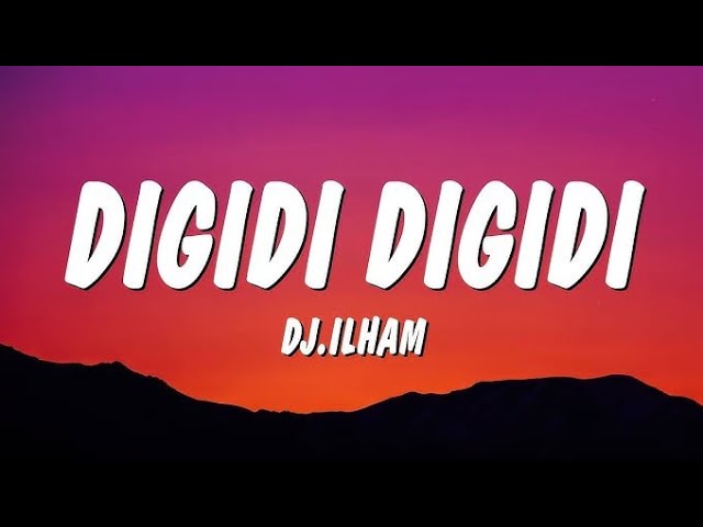 DIGIDI DIGIDI - DJ.ILHAM (Lyrics)