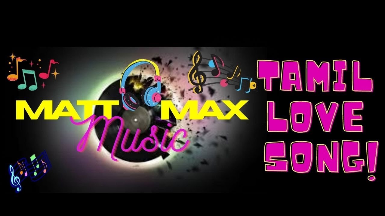 TAMIL LOVE SONG / TAMIL  ALBUM LOVE SONG / COUPLE SONG / TAMIL HIT LOVE SONG / MATT MAX MUSIC /