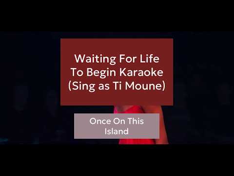 Waiting For Life To Begin Karaoke (You Sing as Ti Moune) - Once On This Island