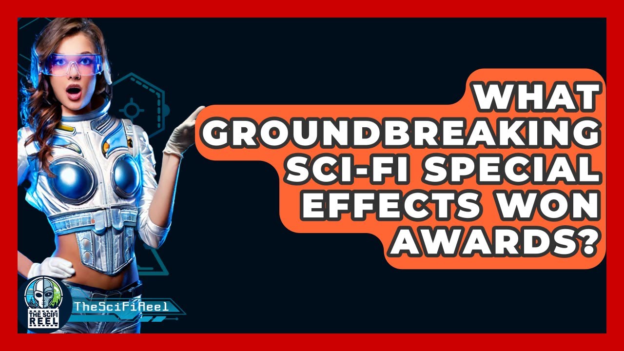 What Groundbreaking Sci-fi Special Effects Won Awards? - The SciFi Reel