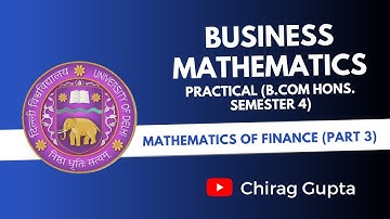Delhi University - BCOM HONS - SEM 4 - BM Practical - Mathematics of Finance (Part 3)