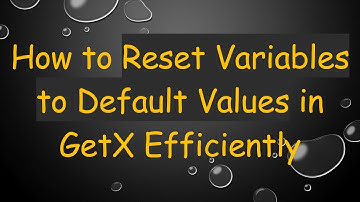 How to Reset Variables to Default Values in GetX Efficiently