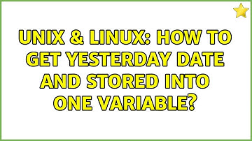 Unix & Linux: How to get yesterday date and stored into one variable? (2 Solutions!!)