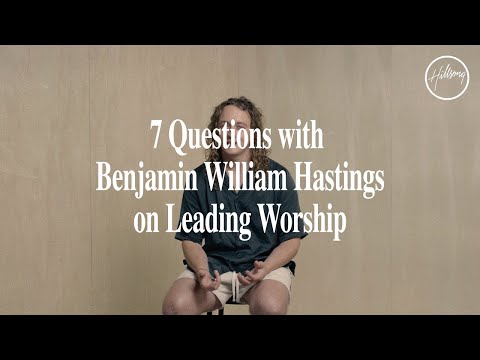 7 Questions with Benjamin William Hastings on Leading Worship