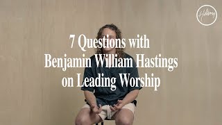 7 Questions with Benjamin William Hastings on Leading Worship