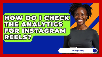 How Do I Check The Analytics For Instagram Reels? - Be App Savvy