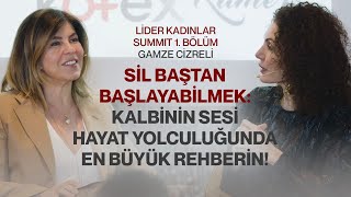 Sil Baştan Başlayabilmek: Kalbinin Sesi Hayat Yolculuğunda En Büyük Rehberin! |Lider Kadınlar Summit