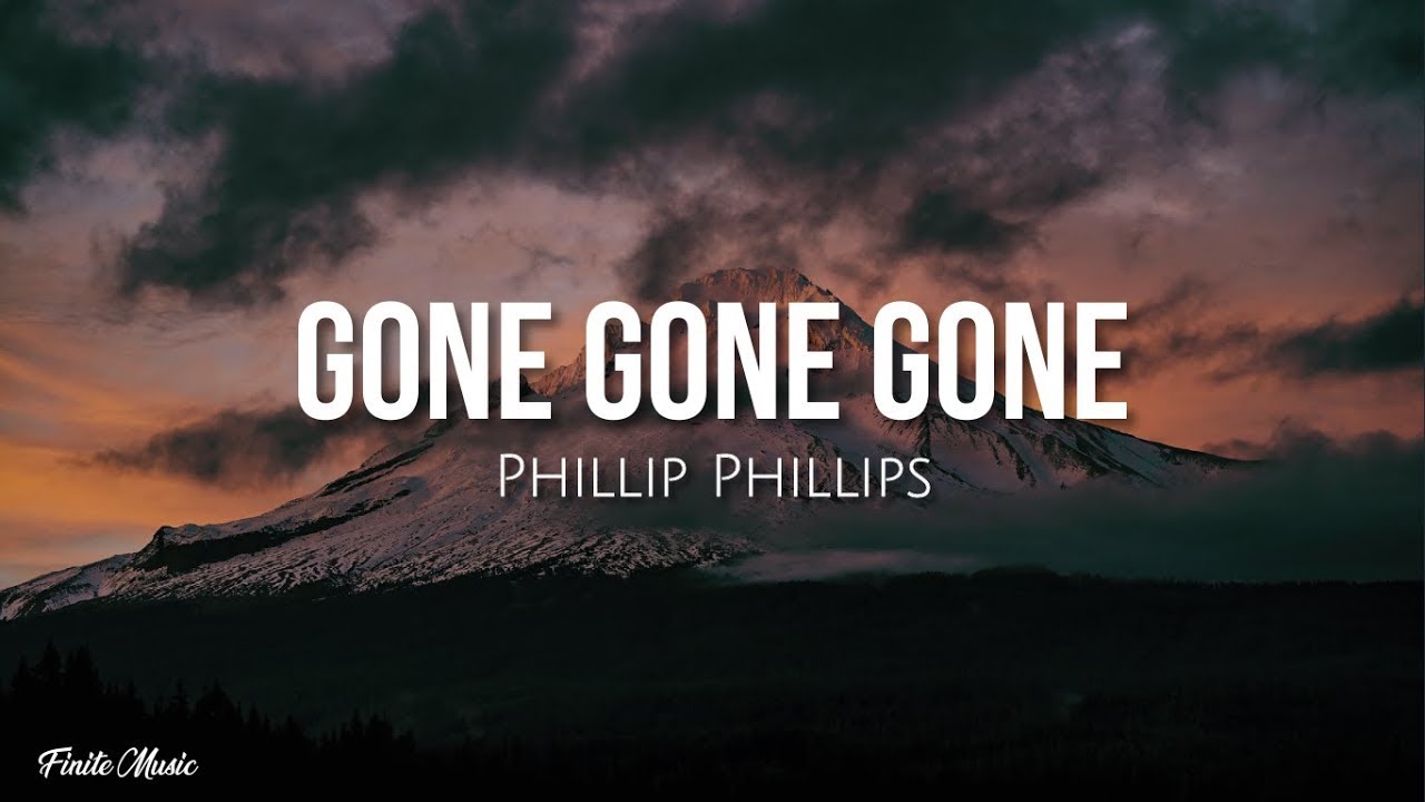 Gone gone gone lyrics   Phillip Phillips