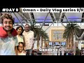 My last day in oman  oman recap  oman vlogs  day 9