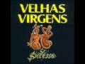 Velhas Virgens - Toda a puta mora longe