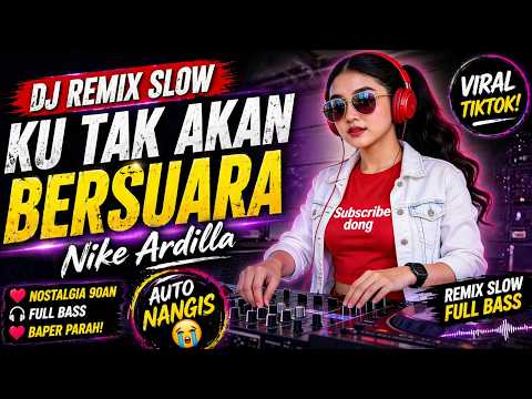 DJ KU TAK AKAN BERSUARA - NIKE ARDILLA (Slow Remix Paling Enak Buat Galau)
