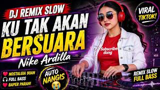 DJ KU TAK AKAN BERSUARA - NIKE ARDILLA (Slow Remix Paling Enak Buat Galau)
