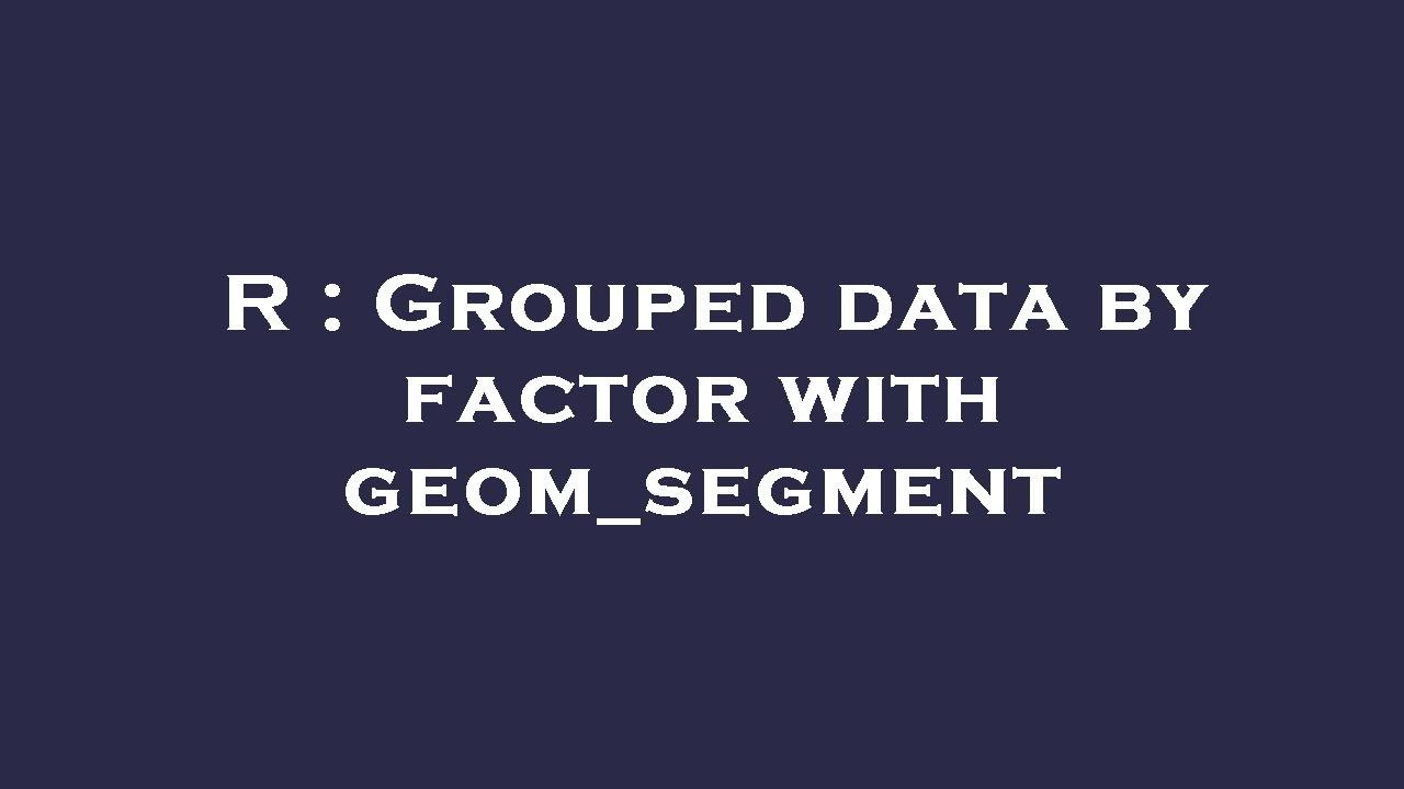 R : Grouped data by factor with geom_segment