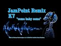 K7  come baby come jampoint remix