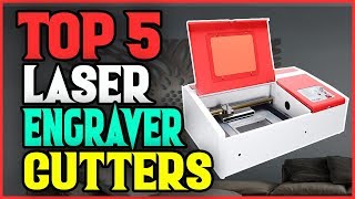 Best Laser Engraver Cutters 2019 - Top 5 Laser Engraver Cutters Buying Guide.