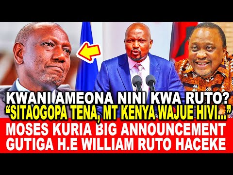 MOSES KURIA BIG ANNOUNCEMENT GUTIGA H.E WILLIAM RUTO HACEKE NA KUGEGIA ANDU