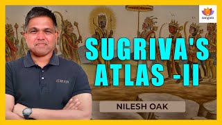 Sugriva's Atlas  Part II | Nilesh Oak | #SangamTalks