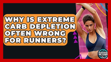 Why Is Extreme Carb Depletion Often Wrong For Runners? - Running Beyond Limits