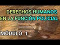 DERECHOS HUMANOS EN LA FUNCIÓN POLICIAL, MÓDULO  1