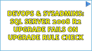 DevOps & SysAdmins: SQL Server 2008 R2 upgrade fails on upgrade rule check (3 Solutions!!)