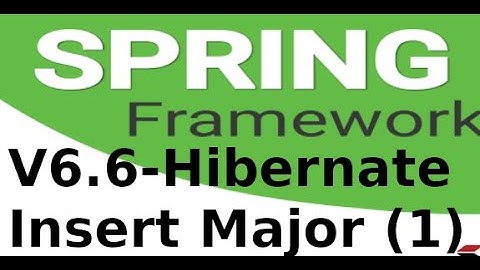 Spring MVC - V66 -  p1 Xử lý dữ liệu bảng Major với Hibernate, Spring Boot