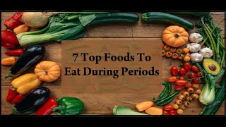 7 Top Foods To Eat During Periods