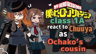 Members Of Cl 1A React To Chuuya As Ochakos Cousin Gacha React Mha