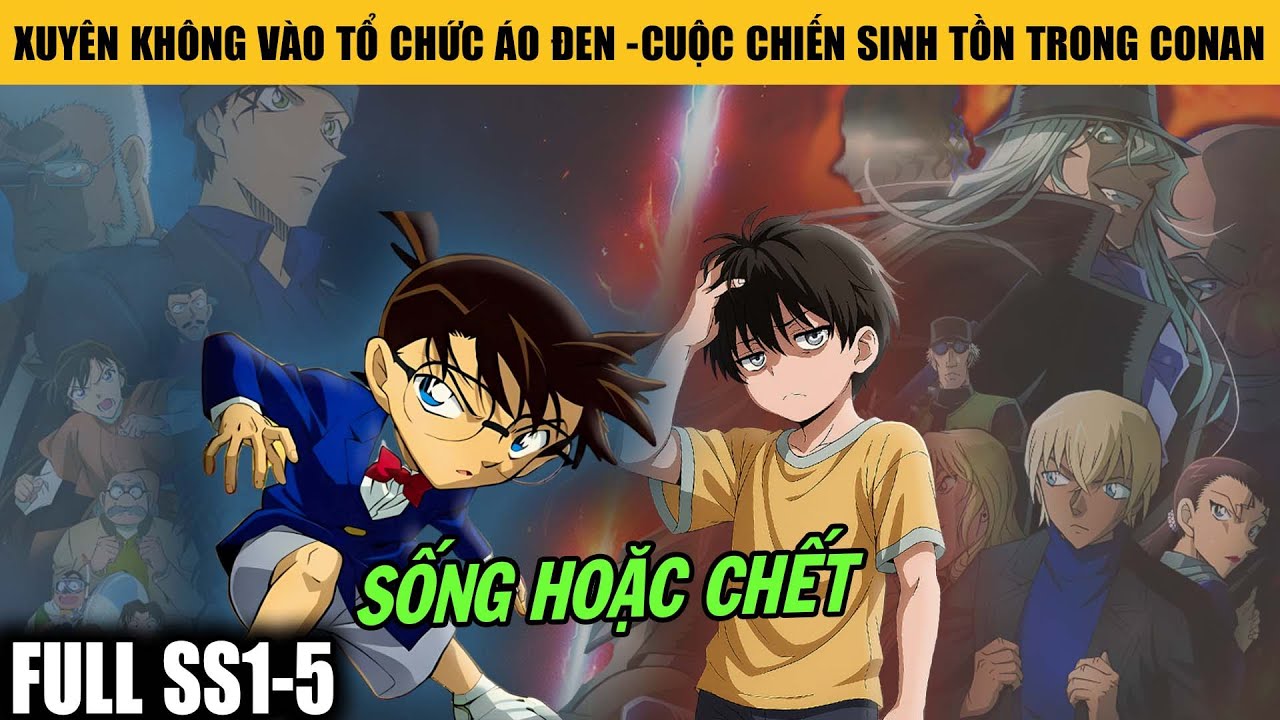SS1 - 5 Xuyên Không Vào Tổ Chức Áo Đen - Hành Trình Sinh Tồn Trong Thế Giới Conan